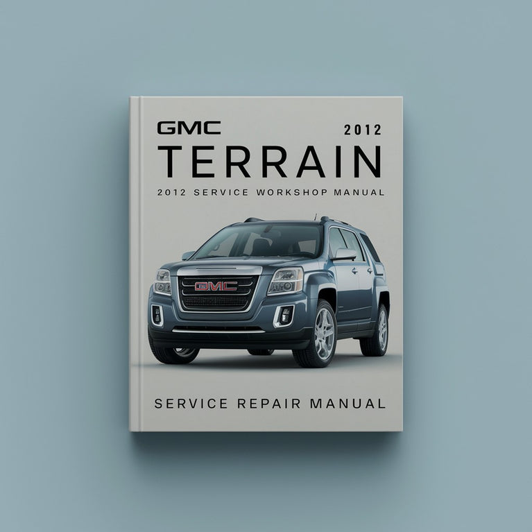 GMC Terrain 2012 Service Repair Workshop Manual