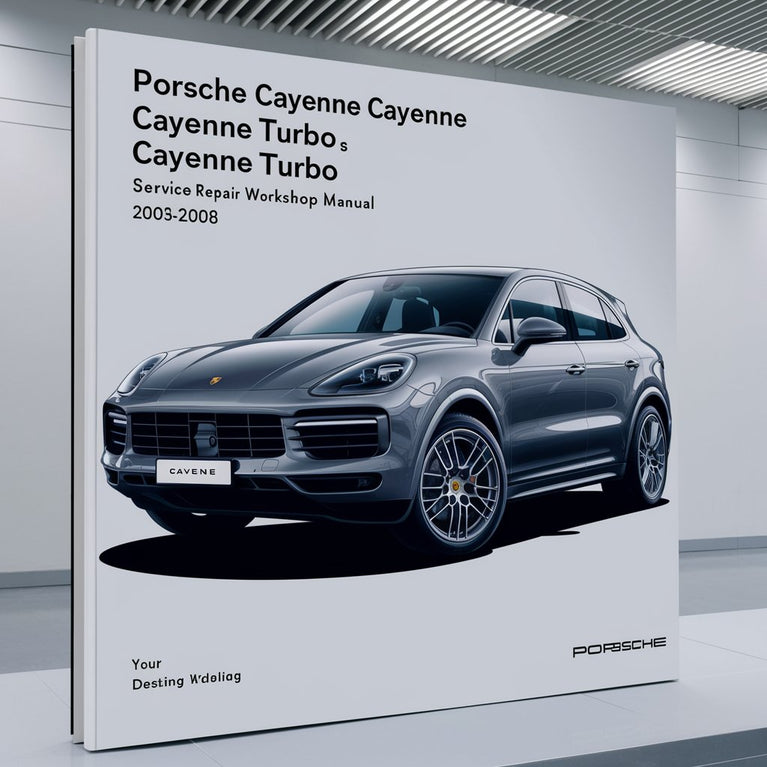 Porsche Cayenne Cayenne S Cayenne Turbo Cayenne Turbo S 2003-2008 Service Repair Workshop Manual