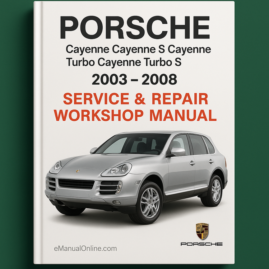 Porsche Cayenne Cayenne S Cayenne Turbo Cayenne Turbo S 2003-2008 Service Repair Workshop Manual