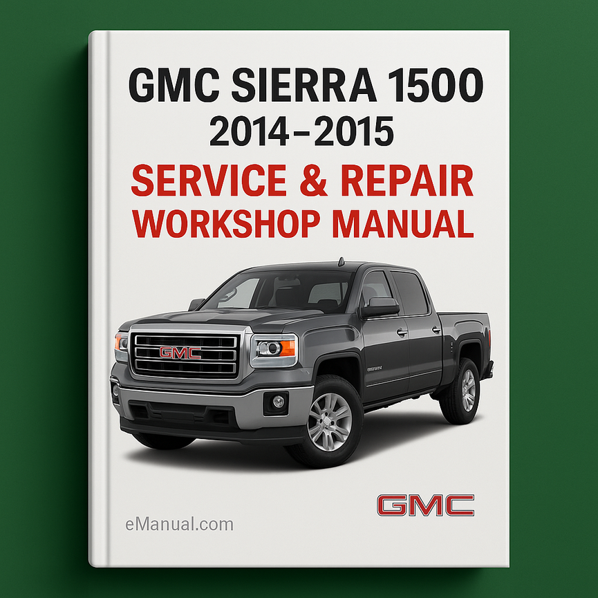 GMC Sierra 1500 2014-2015 Service Repair Workshop Manual