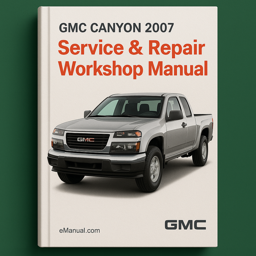 GMC Canyon 2007 Service Repair Workshop Manual