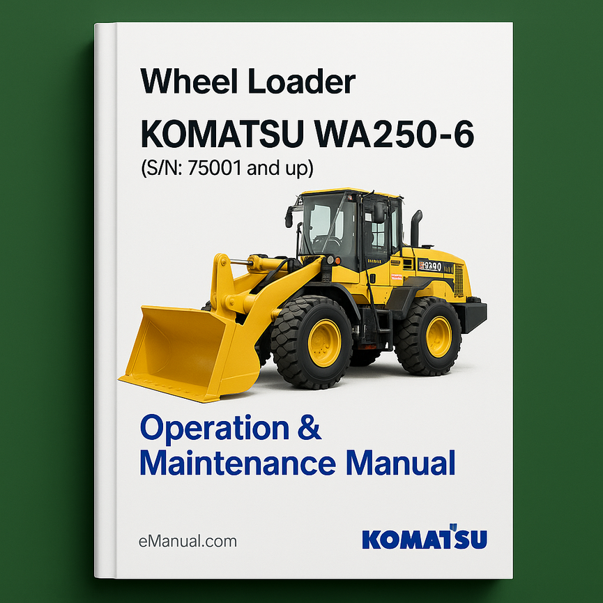 Komatsu WA250-6 Wheel Loader Operation & Maintenance Manual (S/N: 75001 and up)