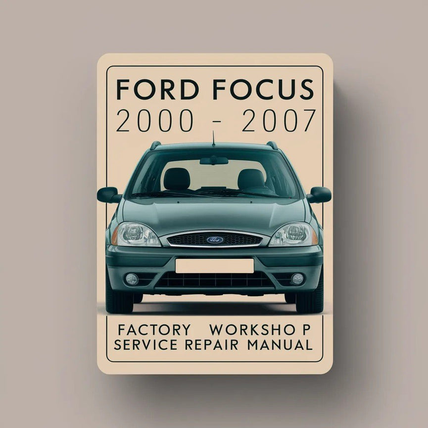 Ford Focus 2000-2007 Factory WOrkshop Service Repair Manual