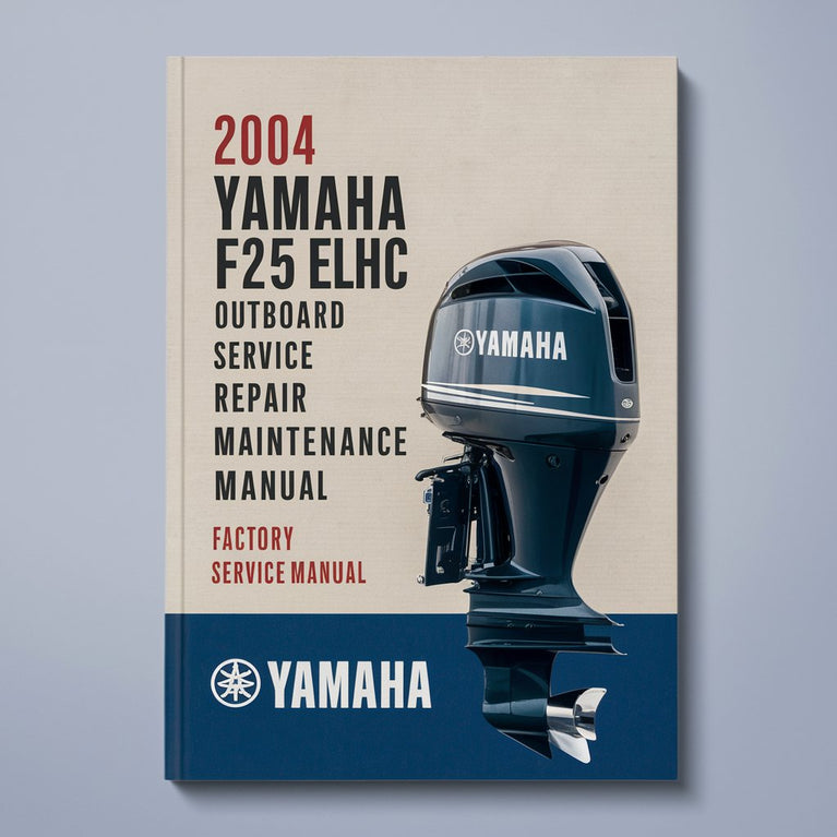 2004 Yamaha F25 ELHC Outboard Service Repair maintenance Manual. Factory Service Manual