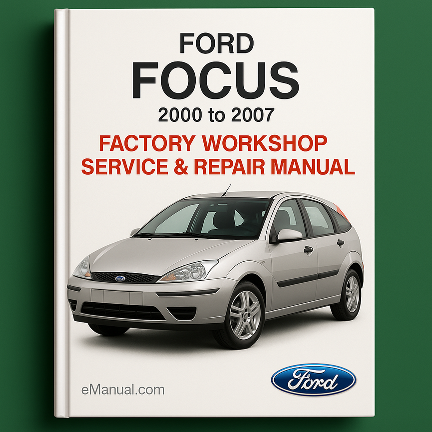 Ford Focus 2000 to 2007 Factory Workshop Service Repair Manual