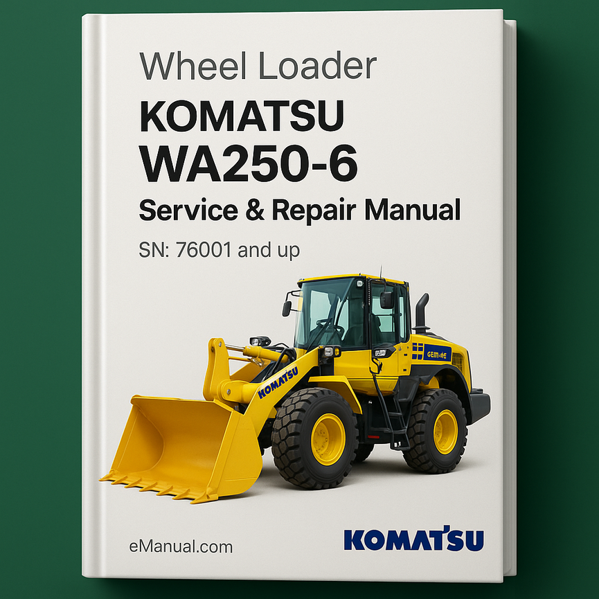 Komatsu WA250-6 Wheel Loader Service Repair Manual (SN: 76001 and up)
