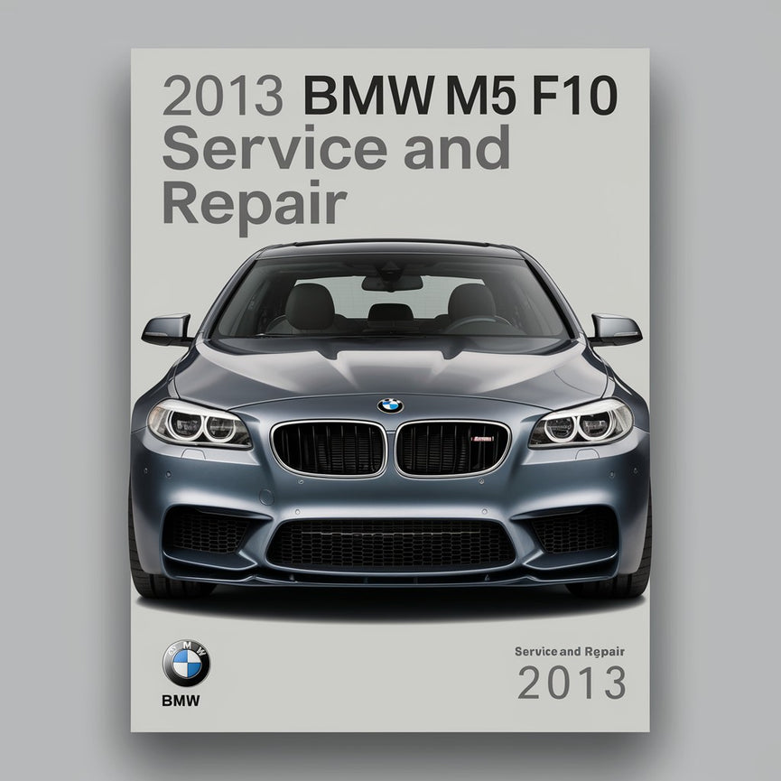 2013 BMW M5 F10 Service and Repair Manual