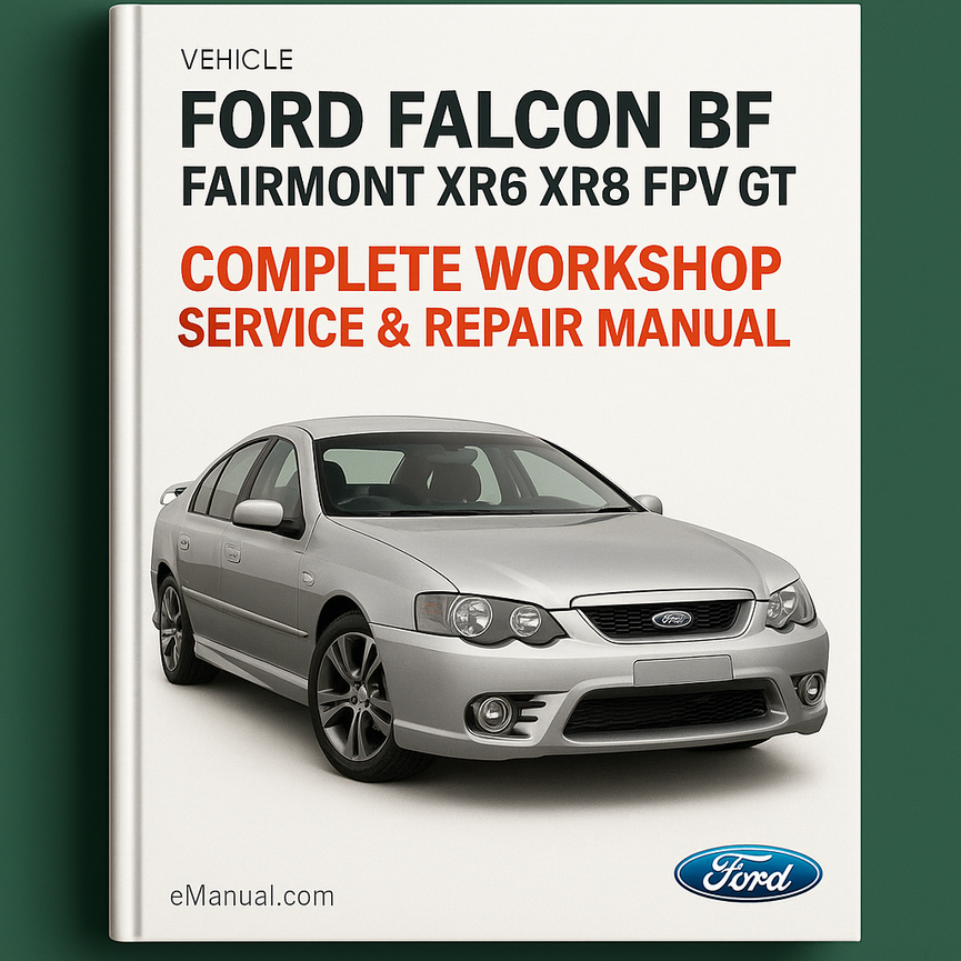 Ford Falcon BF Fairmont XR6 XR8 FPV GT Complete Workshop Service Repair Manual