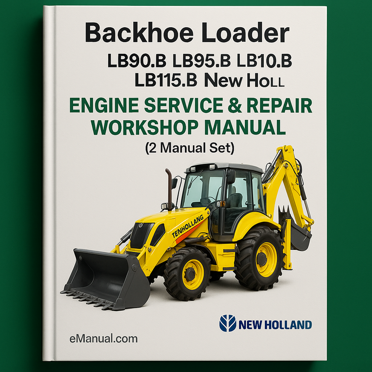 New Holland LB90.B LB95B LB110.B LB115.B Backhoe Loader (2 Manual Set) Engine Service Repair Workshop Manual