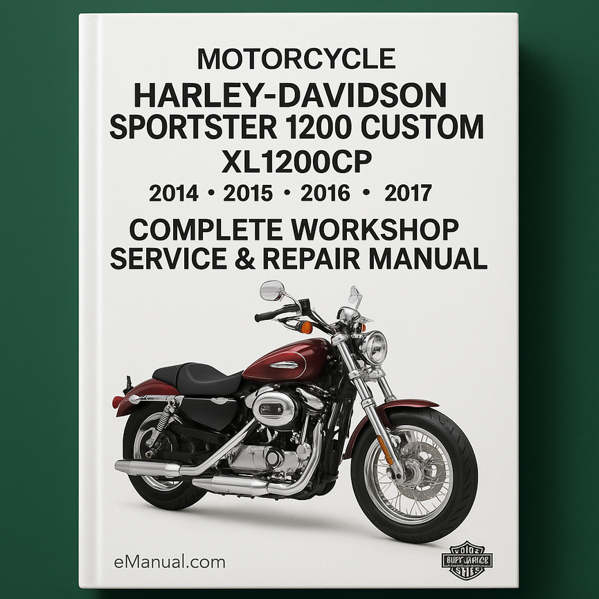 Harley Davidson Sportster 1200 Custom CP XL1200CP Motorcycle Complete Workshop Service Repair Manual 2014 2015 2016 2017