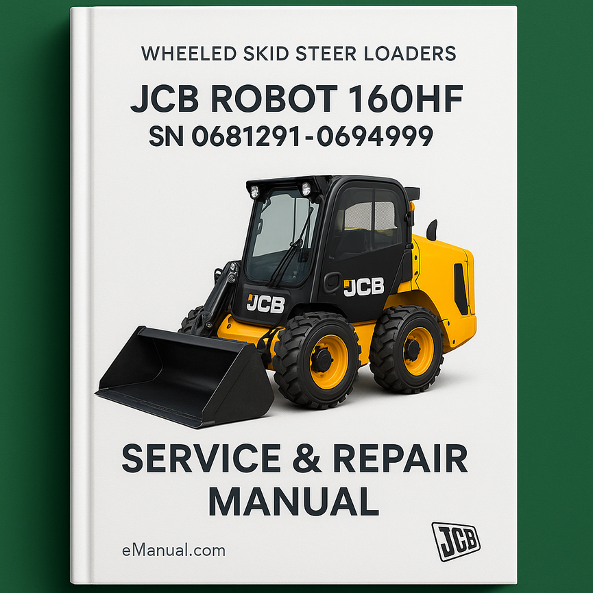 JCB .ROBOT 160HF WHEELED SKID Steer LoaderS SN 0681291-0694999 Service Repair Manual