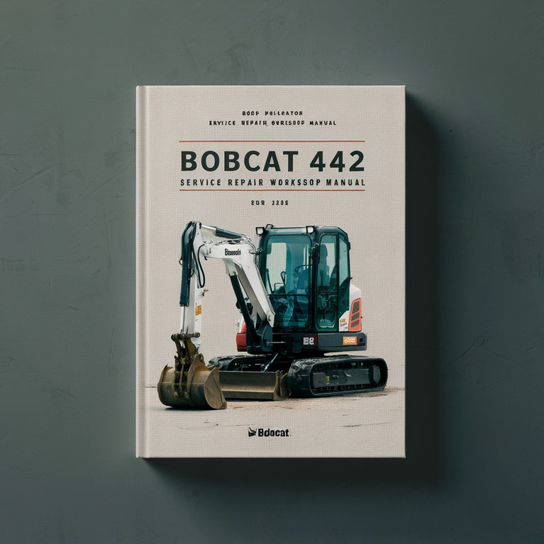 Bobcat 442 Excavator Service Repair Workshop Manual