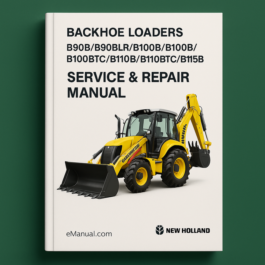 New Holland B90B/B90BLR/B100B/B100BLR/B100BTC/B110B/B110BTC/B115B Backhoe Loaders Service Repair Manual