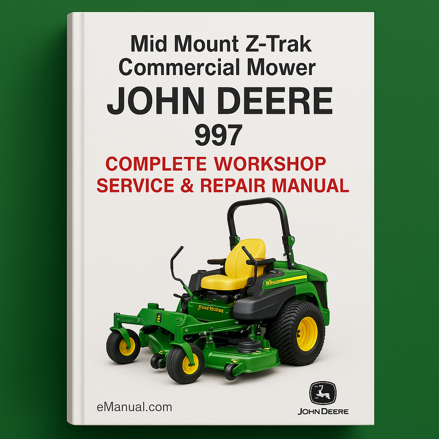 John Deere 997 Mid Mount Z-Trak Commercial Mower TM2259 Complete Workshop Service Repair Manual
