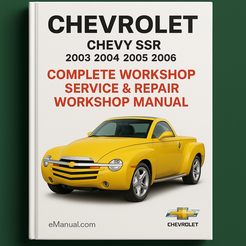 Chevrolet SSR Chevy SSR Complete Workshop Service Repair Workshop Manual 2003 2004 2005 2006