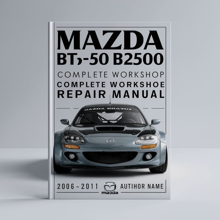 Mazda BT50 BT-50 B2500 B3000 Complete Workshop Service Repair Manual 2006 2007 2008 2009 2010 2011