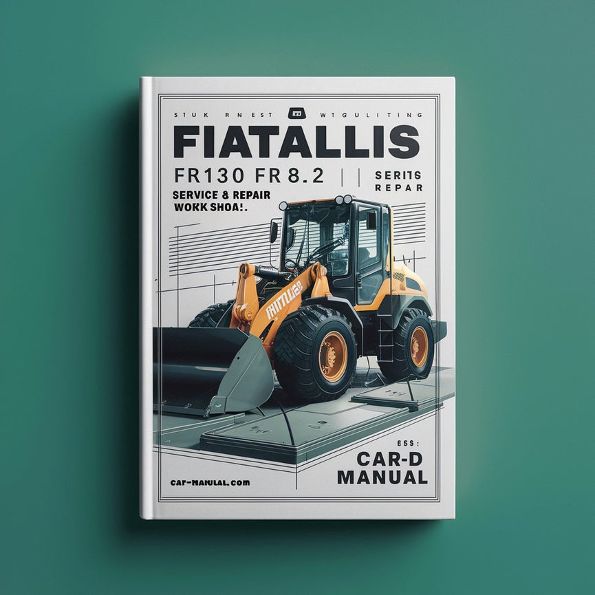 Fiatallis FR130 FR130.2 Wheel Loader Service & Repair Workshop Manual