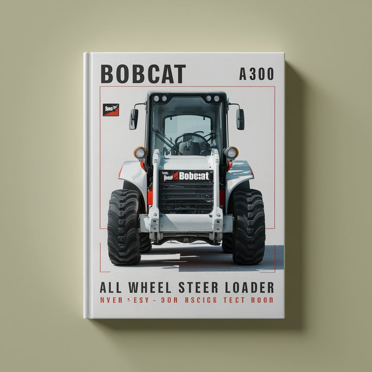 Bobcat A300 All Wheel Steer Loader Service Repair Workshop Manual  ( S/N 539911001 & Above S/N 540011001 & Above )