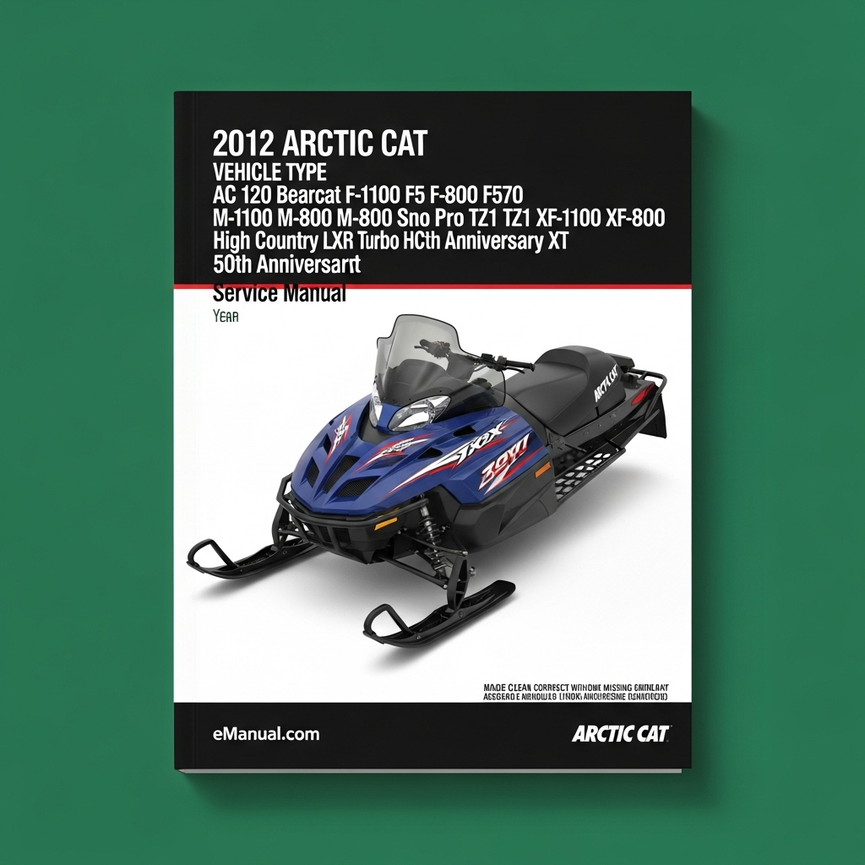 2012 Arctic Cat all 2 & 4-stroke Snowmobiles Service Manual AC 120 Bearcat F-1100 F5 F-800 F570 M-1100 M-800 Sno Pro T570 TZ1 XF-1100 XF-800 High Country LXR Turbo HCR 50th Anniversary XT