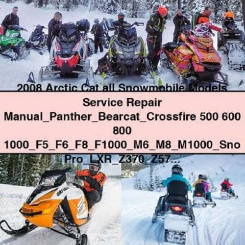 2008 Arctic Cat all Snowmobile Models Service Repair Manual Panther Bearcat Crossfire 500 600 800 1000 F5 F6 F8 F1000 M6 M8 M1000 Sno Pro LXR Z370 Z570 AC120 Jaguar Z1 T660 Turbo TZ1