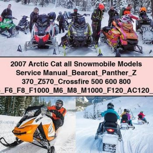 2007 Arctic Cat all Snowmobile Models Service Manual Bearcat Panther Z 370 Z570 Crossfire 500 600 800 1000 F5 F6 F8 F1000 M6 M8 M1000 F120 AC120 ZR120 Jaguar Z1 TZ1 Turbo T660 LXR Sno Pro
