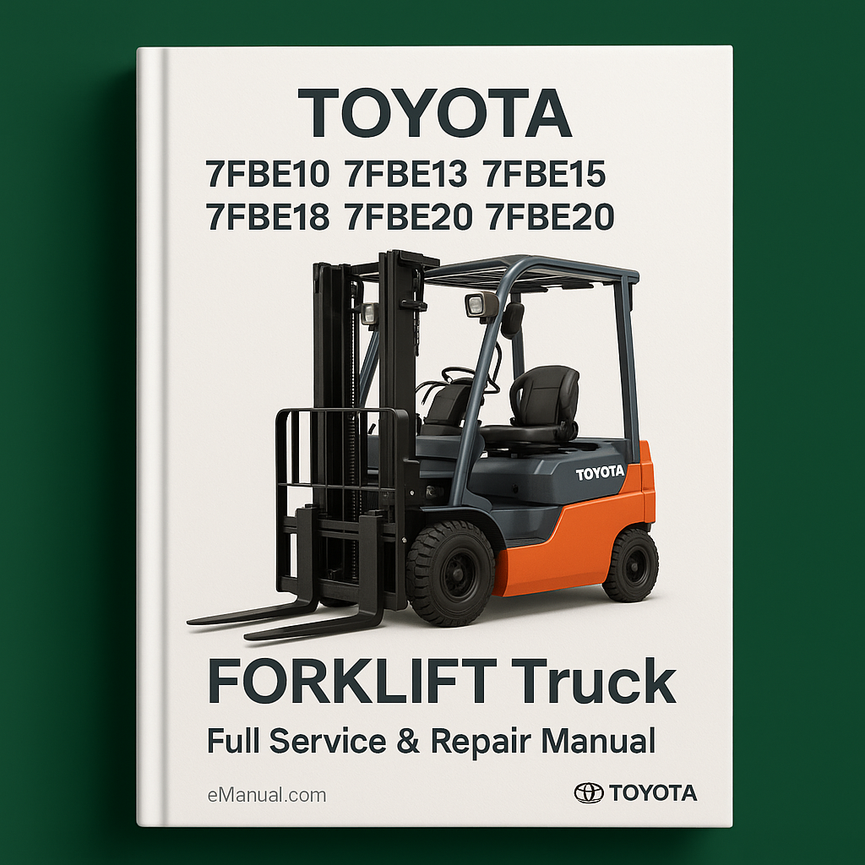 TOYOTA 7FBE10 7FBE13 7FBE15 7FBE18 7FBE20 FORKLIFT Truck Full Service & Repair Manual