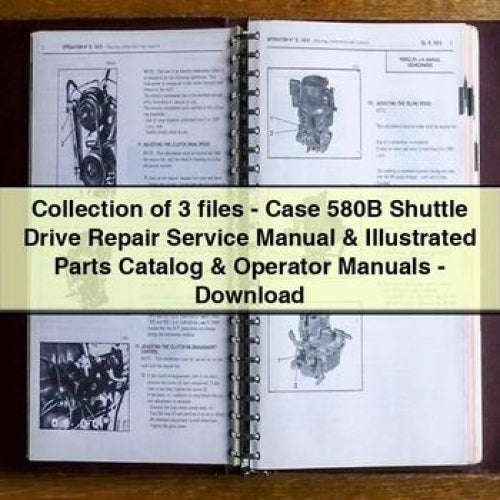 Collection of 3 files - Case 580B Shuttle Drive Repair Service Manual & Illustrated Parts Catalog & Operator Manuals - Download PDF