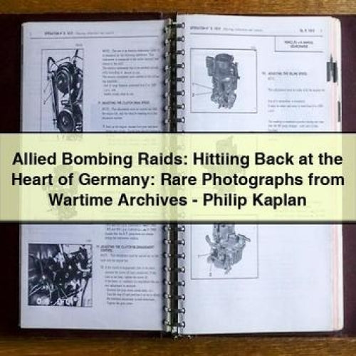 Allied Bombing Raids: Hittiing Back at the Heart of Germany: Rare Photographs from Wartime Archives - Philip Kaplan