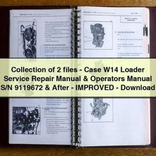 Collection of 2 files-Case W14 Loader Service Repair Manual & Operators Manual S/N 9119672 & After-Improved-