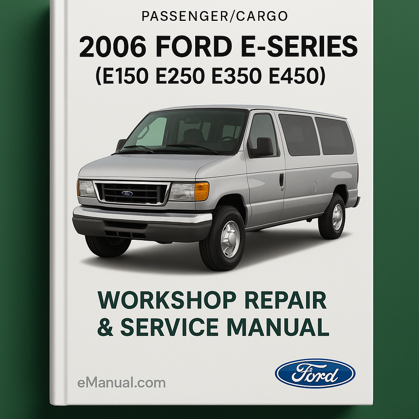 2006 Ford E-Series Passenger/Cargo (E150 E250 E250 E450) Workshop Repair & Service Manual (Complete & Informative for DIY Repair)