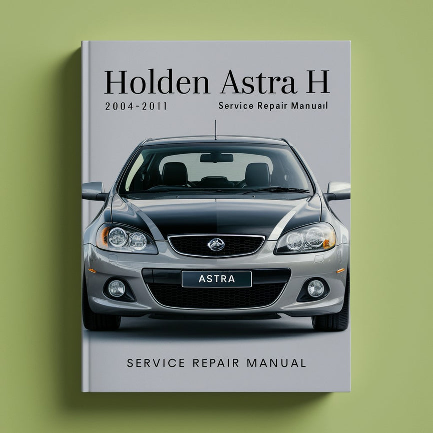 Holden ASTRA H 2004-2011 Service Repair Manual