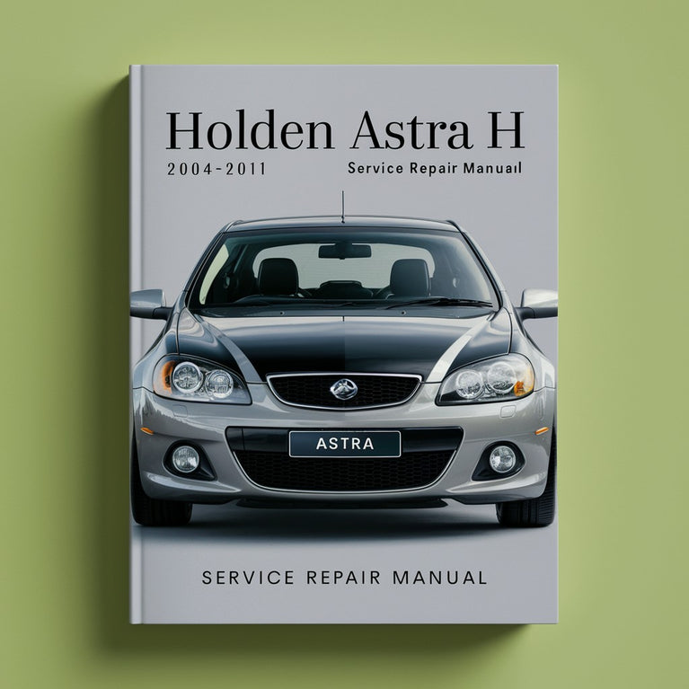 HOLDEN ASTRA H 2004-2011 Service Repair Manual PDF Download