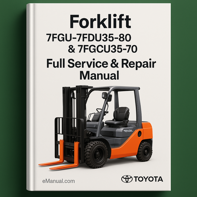 Toyota Forklift 7FGU-7FDU35-80 & 7FGCU35-70 Forklift Full Service & Repair Manual