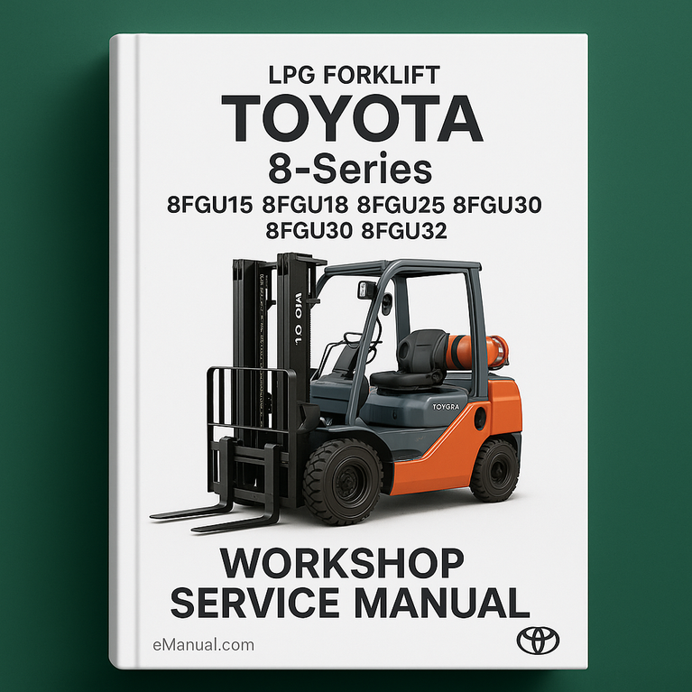 Toyota LPG Forklift 8-Series: 8FGU15 8FGU18 8FGU20 8FGU25 8FGU30 8FGU32 Workshop Service Manual