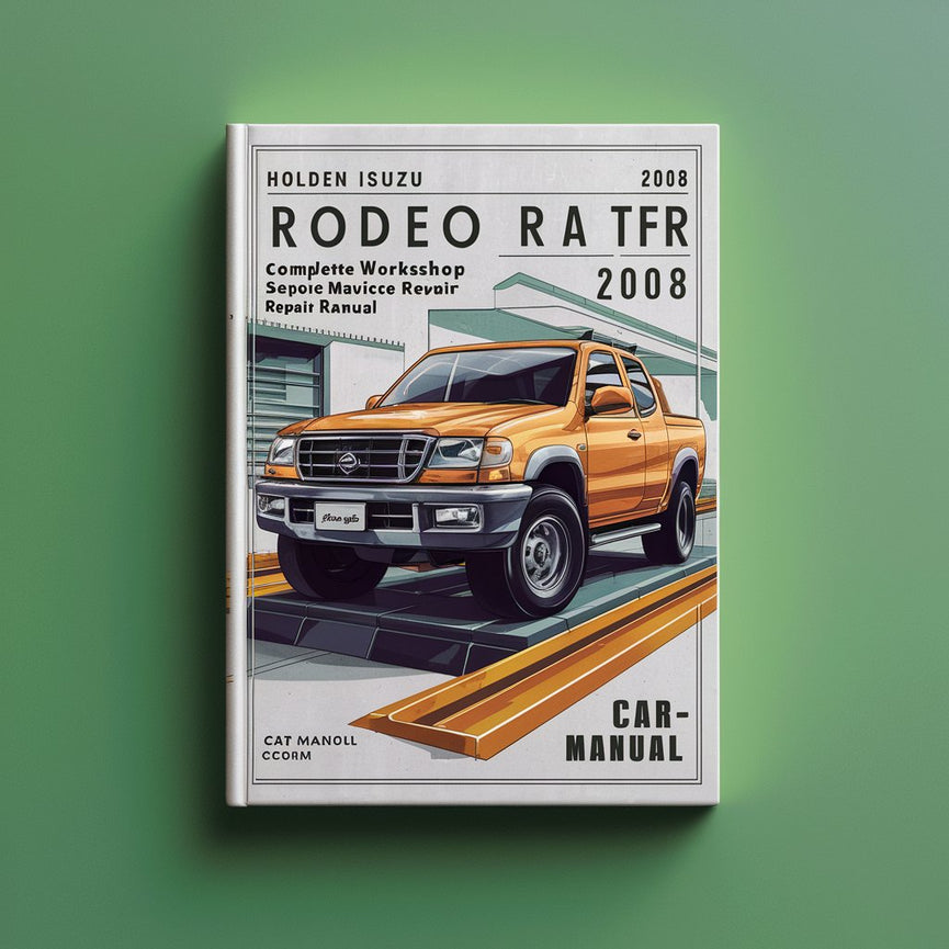 Holden Isuzu Rodeo RA TFR TFS Complete Workshop Service Repair Manual 2003 2004 2005 2006 2007 2008 PDF Download