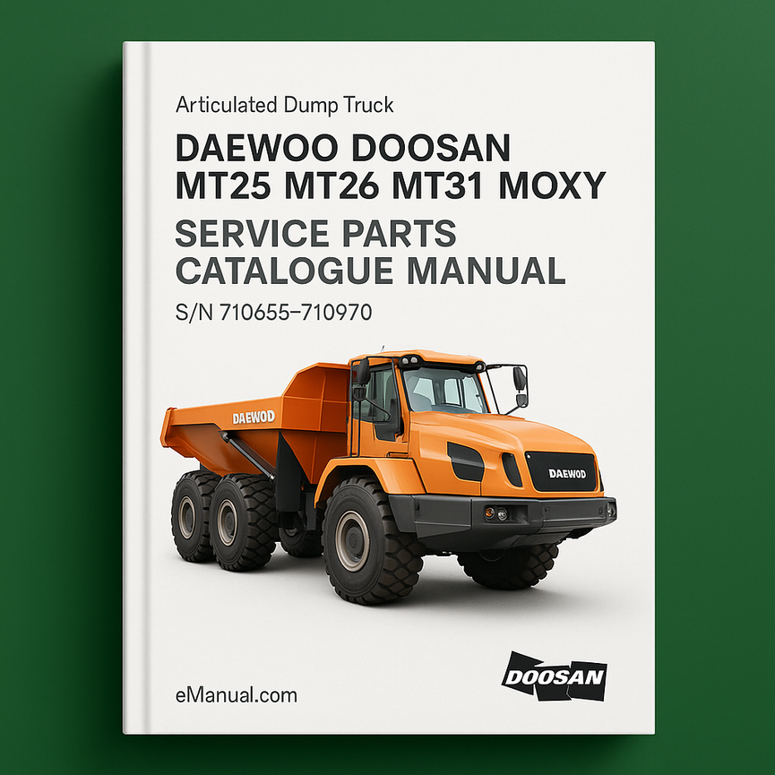 DAEWOO DOOSAN MT25 MT26 MT31 MOXY ARTICULATED DUMP Truck Service Parts Catalogue Manual - S/N 710655-710970