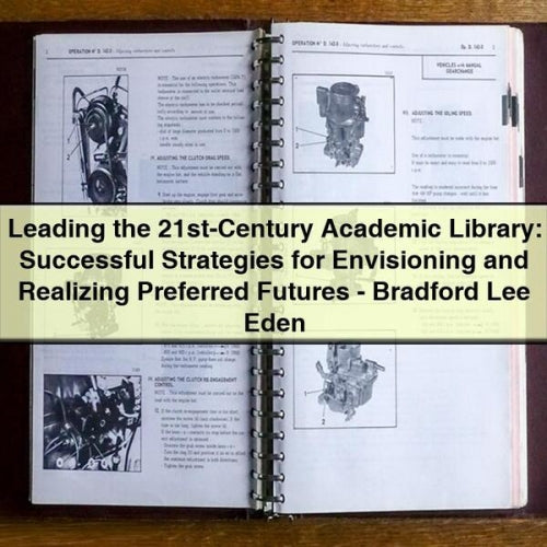 Leading the 21st-Century Academic Library: Successful Strategies for Envisioning and Realizing Preferred Futures - Bradford Lee Eden