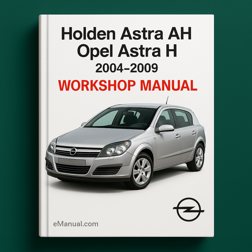 HOLDEN ASTRA AH OPEL ASTRA H 2004-2009 Workshop Manual