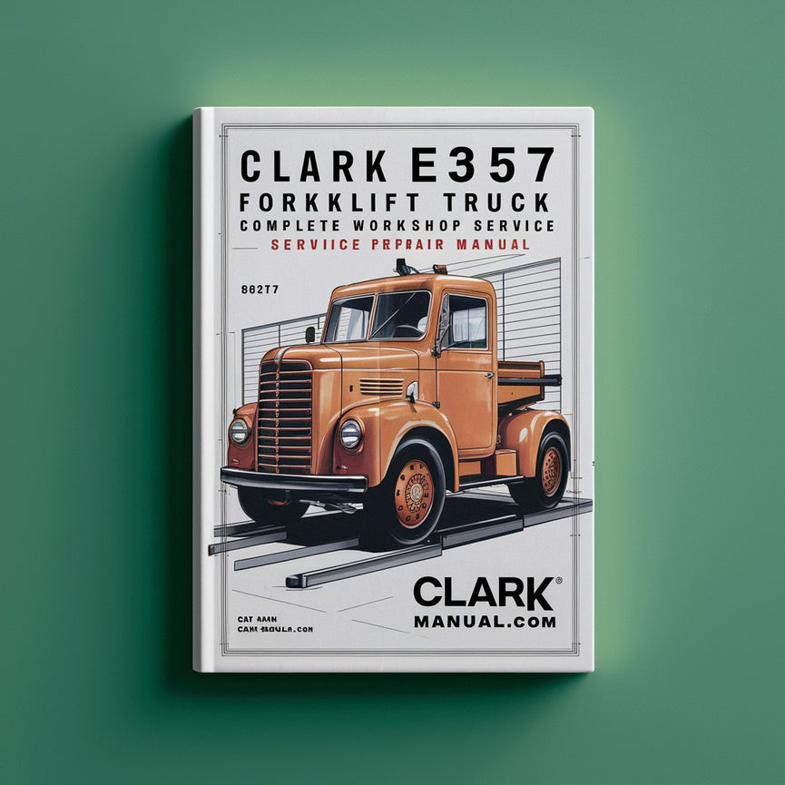 Clark E357 Forklift Truck Complete Workshop Service Repair Manual PDF Download