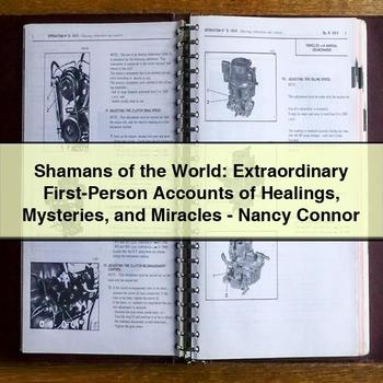 Shamans of the World: Extraordinary First-Person Accounts of Healings Mysteries and Miracles - Nancy Connor