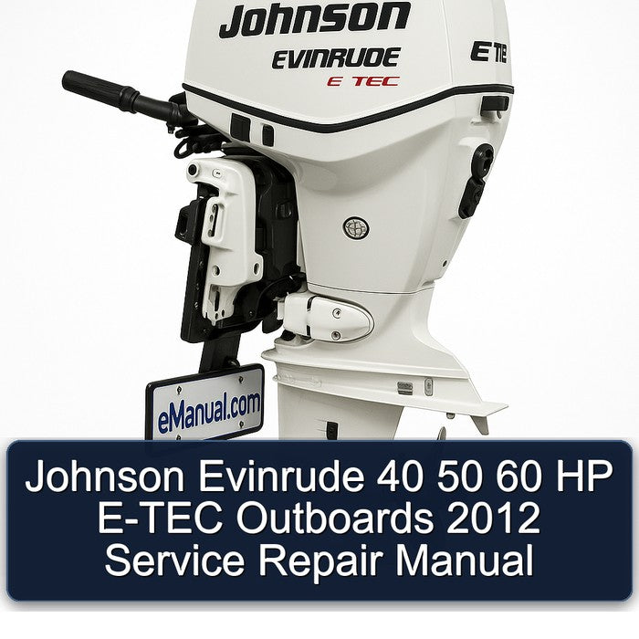 2012 Johnson Evinrude 40 50 60 HP E-TEC Outboards Service Repair Workshop Manual PDF