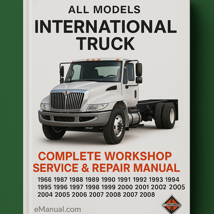 International Truck All Models Complete Workshop Service Repair Manual 1986 1987 1988 1989 1990 1991 1992 1993 1994 1995 1996 1997 1998 1999 2000 2001 2002 2003 2004 2005 2006 2007 2008