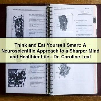 Think and Eat Yourself Smart: A Neuroscientific Approach to a Sharper Mind and Healthier Life - Dr. Caroline Leaf
