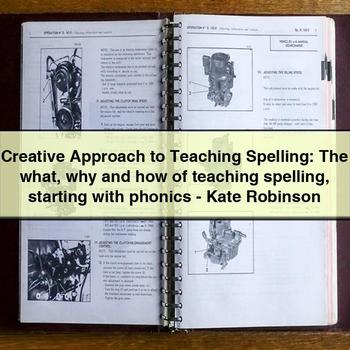 Creative Approach to Teaching Spelling: The what why and how of teaching spelling starting with phonics - Kate Robinson