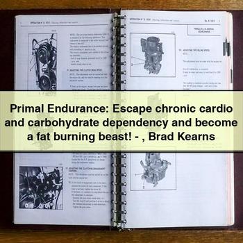 Primal Endurance: Escape chronic cardio and carbohydrate dependency and become a fat burning beast - Brad Kearns