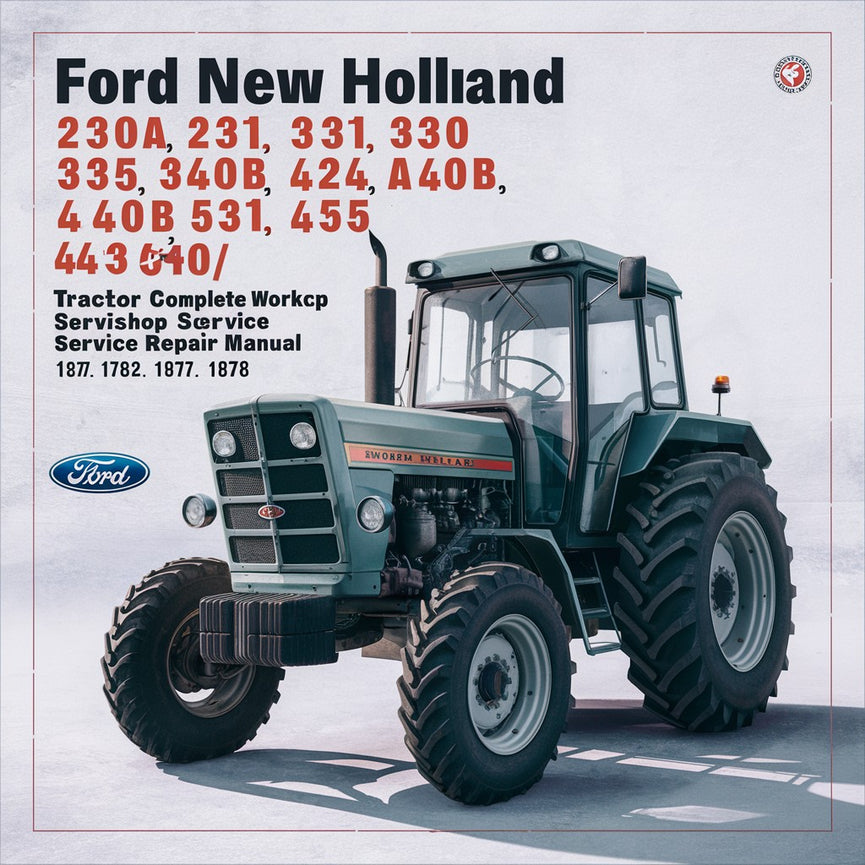 Ford New Holland 230A 231 335 340 340B 420 445 455A 531 532 535 540A 540B 545 545A Tractor Complete Workshop Service Repair Manual 1975 1976 1977 1978 1979 1980 1981 1982 1983