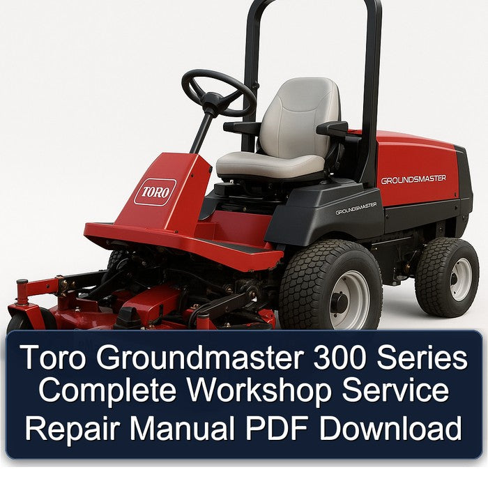 Toro Groundmaster 300 Series Service Repair Workshop Manual PDF