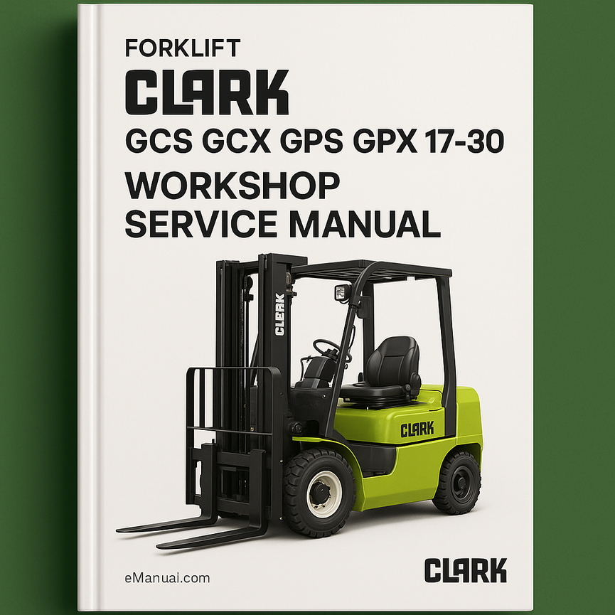 CLARK GCS GCX GPS GPX 17-30 FORKLIFT Workshop Service Manual