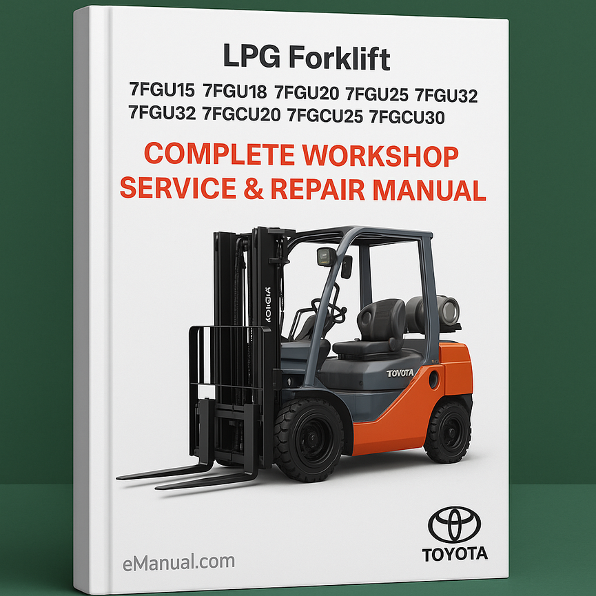 Toyota 7FGU15 7FGU18 7FGU20 7FGU25 7FGU30 7FGU32 7FGCU32 7FGCU20 7FGCU25 7FGCU30 LPG Forklift Complete Workshop Service Repair Manual