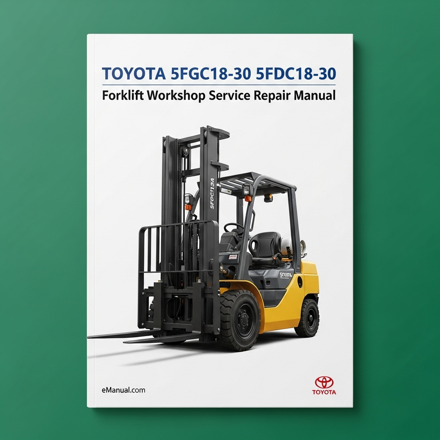 Toyota 5FGC18-30 5FDC18-30 Forklift Complete Workshop Service Repair Manual
